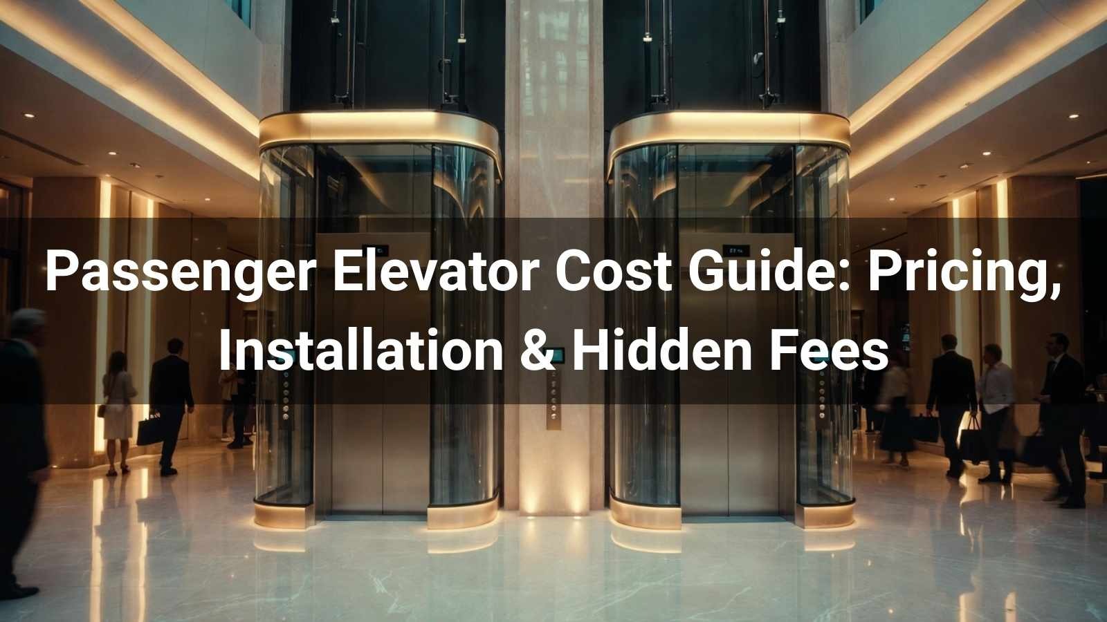 2026 Passenger Elevator Cost Guide: Pricing, Installation & Hidden Fees