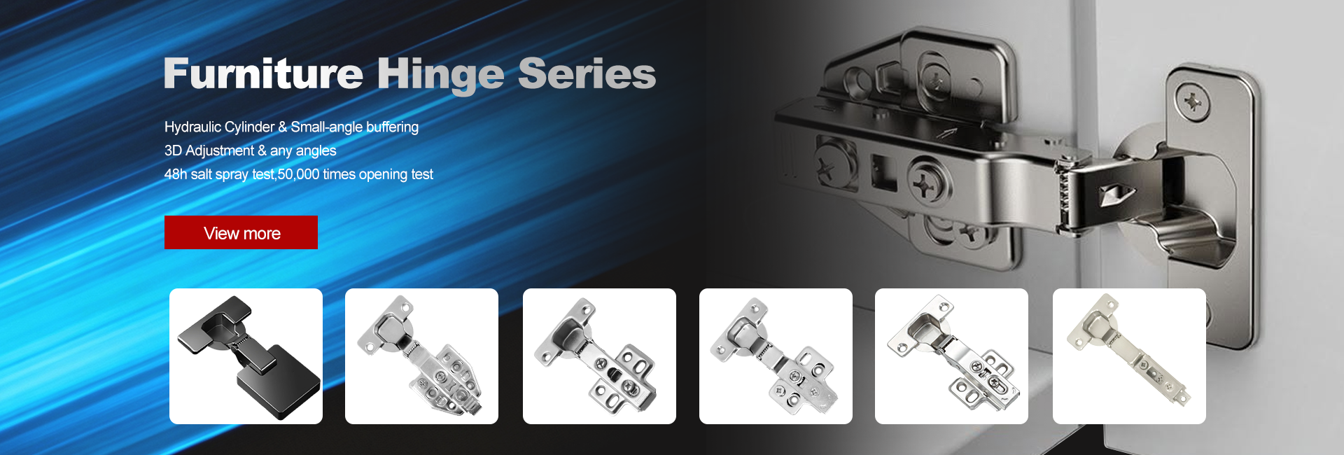 Factory-direct concealed hinges, soft-close hydraulic dampers, and multi-angle cabinet door hinges. Built to rigorous international quality standards for furniture brands and global distributors.