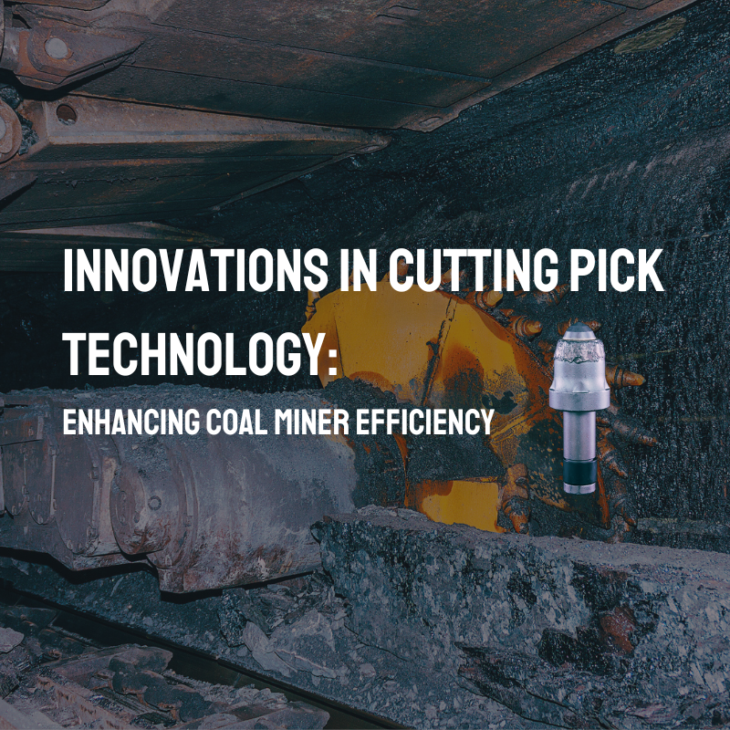 Innovations in Cutting Pick Technology: Enhancing Coal Miner Efficiency