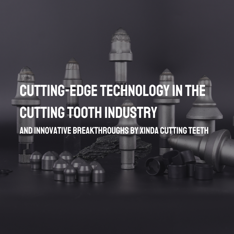 Cutting-Edge Technology in the Cutting Tooth Industry and Innovative Breakthroughs by Xinda Cutting Teeth