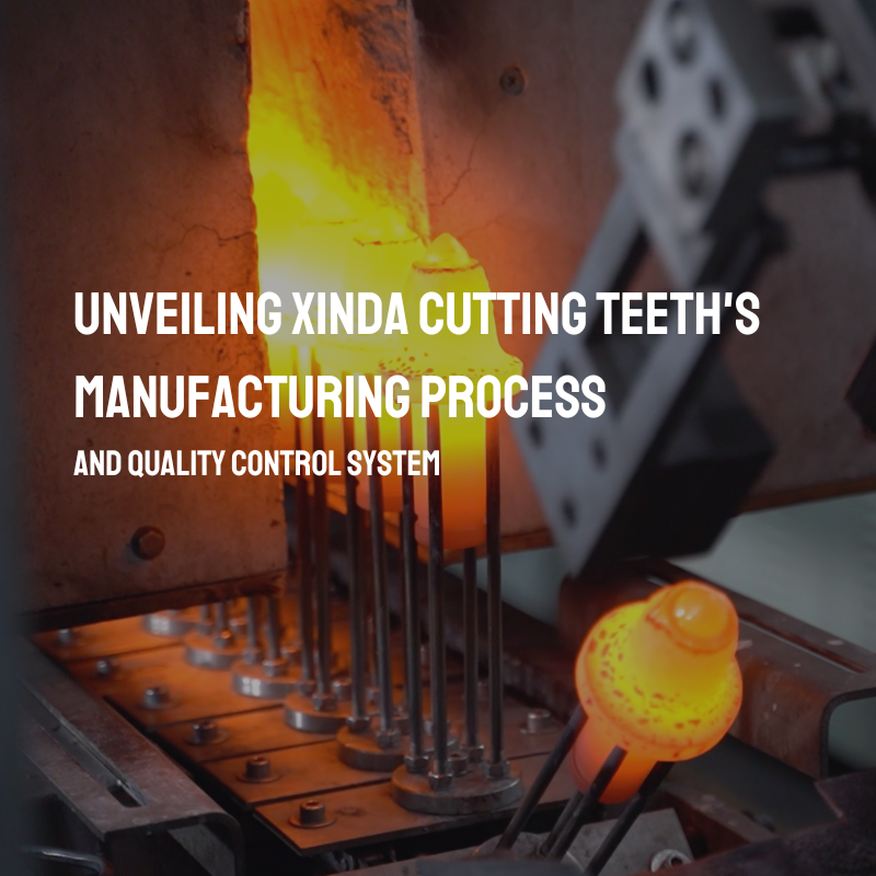 Unveiling Xinda Cutting Teeth's Manufacturing Process and Quality Control System