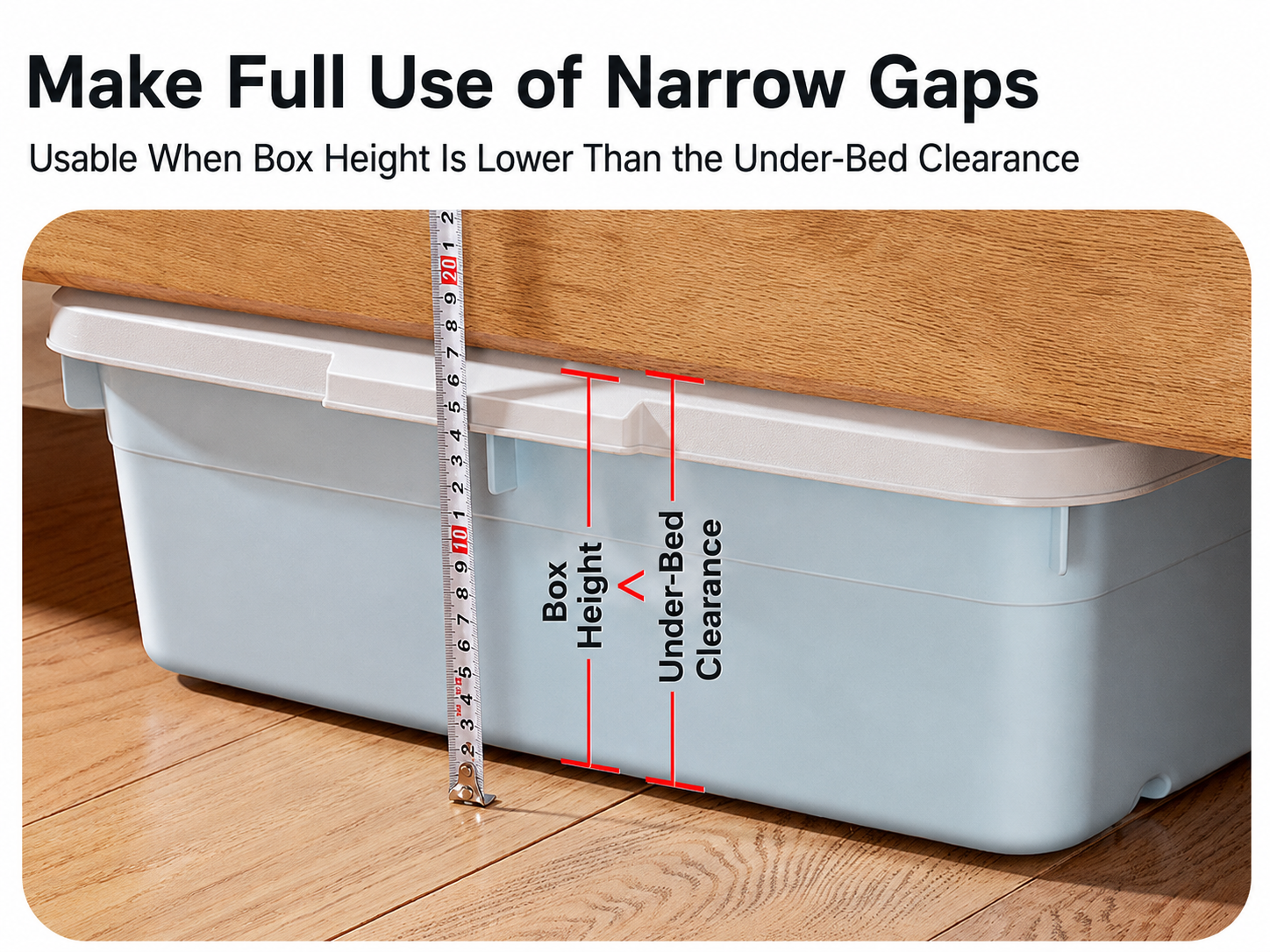 This box fits under beds well when its height is less than the bed gap.